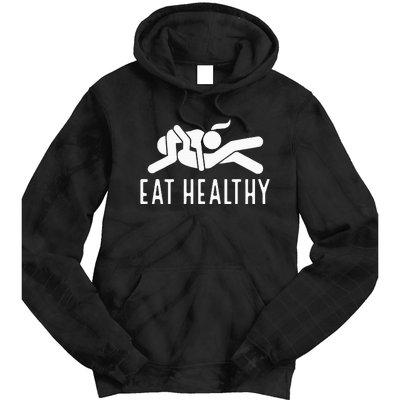 Eat Healthy Funny Naughty Couple Humor Joke Valentine Tie Dye Hoodie