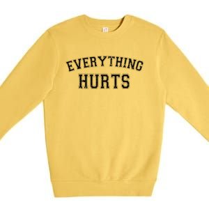 Everything Hurts Funny Gym Workout Gift Premium Crewneck Sweatshirt