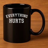 Everything Hurts Funny Gym Workout Gift 11oz C Handle Ceramic Mug