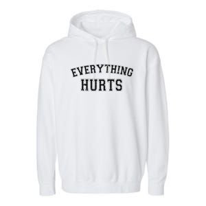 Everything Hurts Funny Gym Workout Gift Garment-Dyed Fleece Hoodie