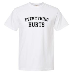 Everything Hurts Funny Gym Workout Gift Garment-Dyed Heavyweight T-Shirt