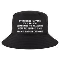 Everything Happens for a Reason Stupid Bad Decisions Cool Comfort Performance Bucket Hat
