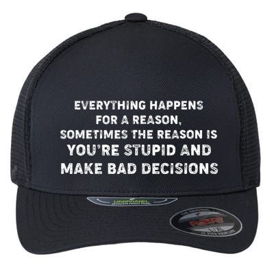 Everything Happens for a Reason Stupid Bad Decisions Flexfit Unipanel Trucker Cap