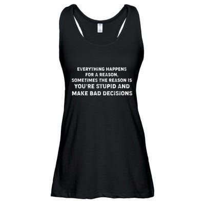 Everything Happens for a Reason Stupid Bad Decisions Ladies Essential Flowy Tank