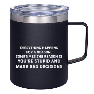 Everything Happens for a Reason Stupid Bad Decisions 12oz Stainless Steel Coffee Mug