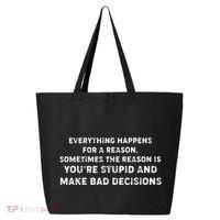 Everything Happens for a Reason Stupid Bad Decisions 25L Jumbo Tote