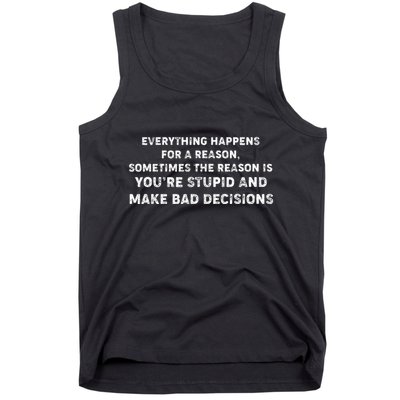 Everything Happens for a Reason Stupid Bad Decisions Tank Top