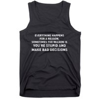 Everything Happens for a Reason Stupid Bad Decisions Tank Top