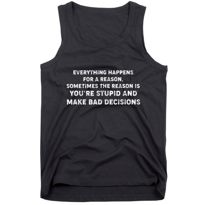 Everything Happens for a Reason Stupid Bad Decisions Tank Top
