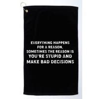 Everything Happens for a Reason Stupid Bad Decisions Golf Towel