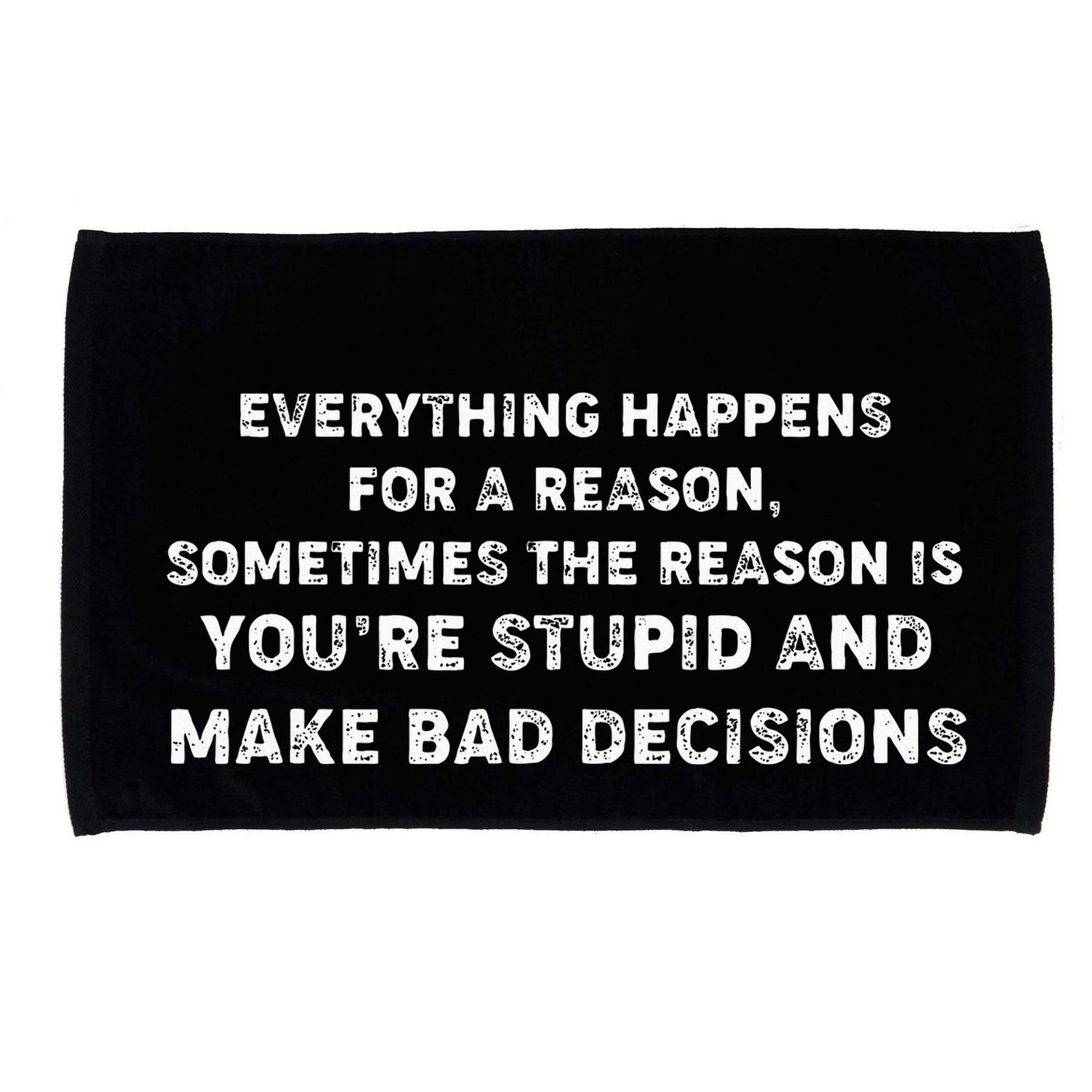 Everything Happens for a Reason Stupid Bad Decisions Microfiber Hand Towel