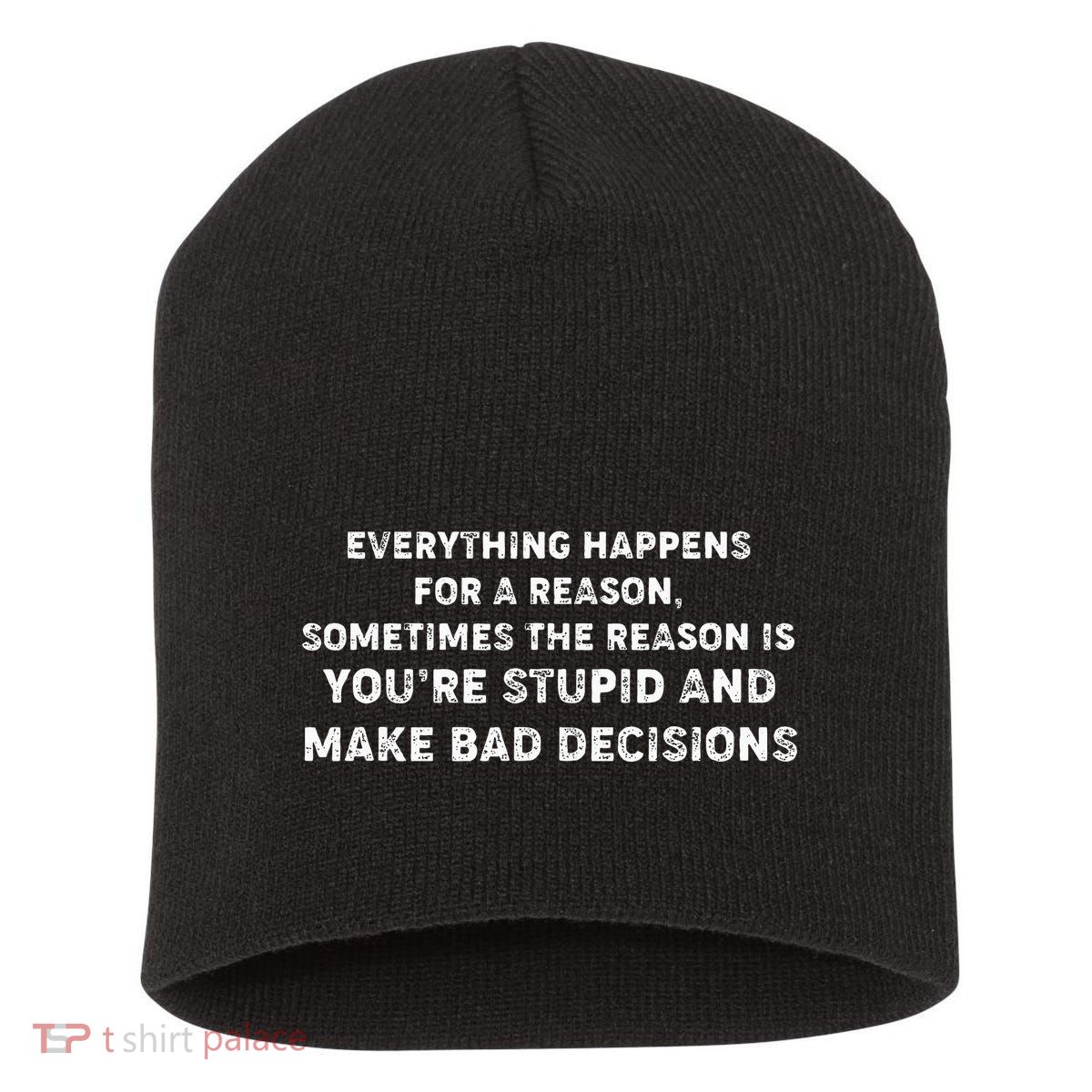 Everything Happens for a Reason Stupid Bad Decisions Short Acrylic Beanie