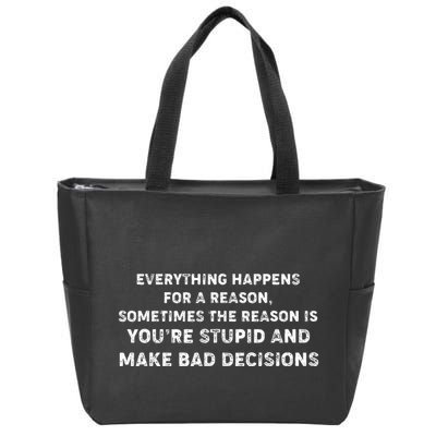 Everything Happens for a Reason Stupid Bad Decisions Zip Tote Bag