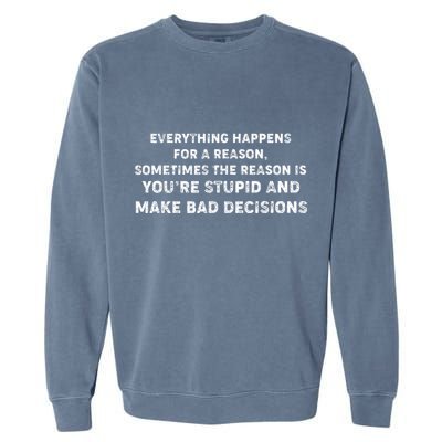 Everything Happens for a Reason Stupid Bad Decisions Garment-Dyed Sweatshirt