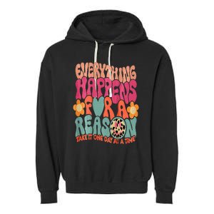 Everything Happens For A Reason Take It One Day (On Back) Garment-Dyed Fleece Hoodie