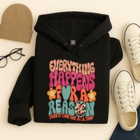 Everything Happens For A Reason Take It One Day (On Back) Hoodie