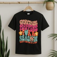 Everything Happens For A Reason Take It One Day (On Back) T-Shirt