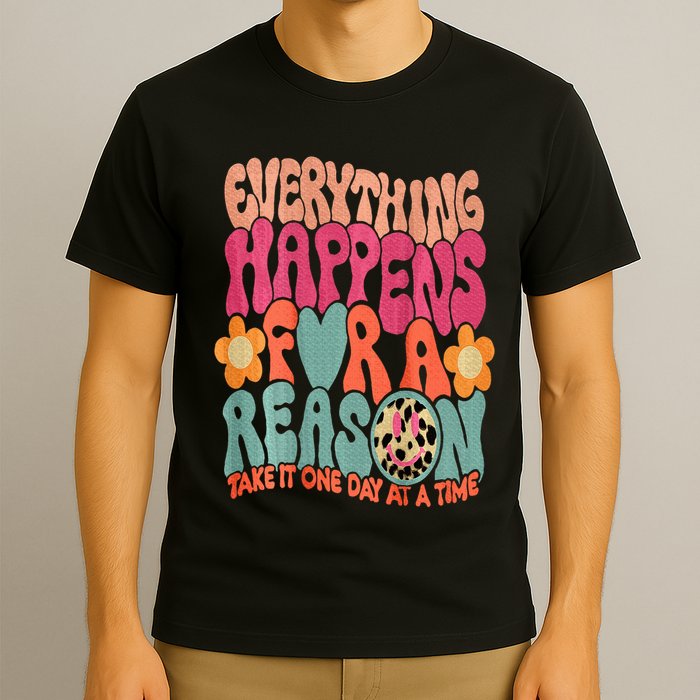 Everything Happens For A Reason Take It One Day (On Back) T-Shirt