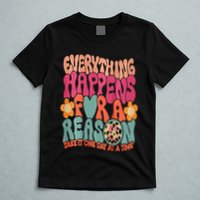 Everything Happens For A Reason Take It One Day (On Back) T-Shirt