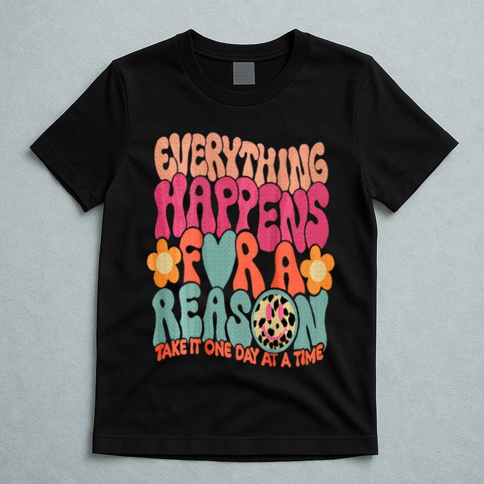 Everything Happens For A Reason Take It One Day (On Back) T-Shirt