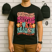 Everything Happens For A Reason Take It One Day (On Back) T-Shirt