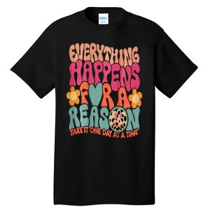 Everything Happens For A Reason Take It One Day (On Back) Tall T-Shirt