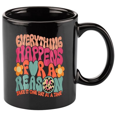 Everything Happens For A Reason Take It One Day (On Back) 11oz C Handle Ceramic Mug