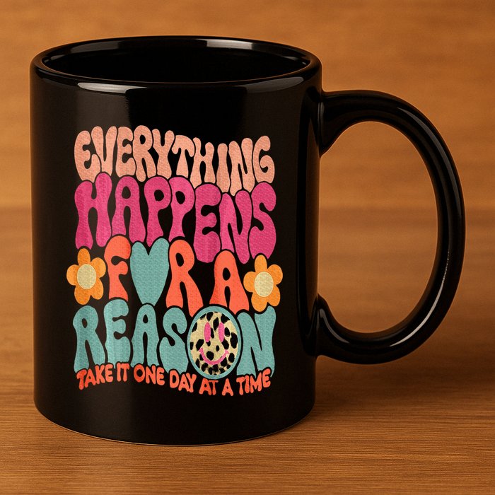 Everything Happens For A Reason Take It One Day (On Back) 11oz C Handle Ceramic Mug