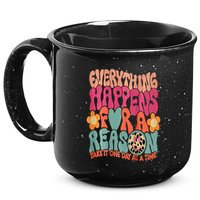 Everything Happens For A Reason Take It One Day (On Back) 15oz Campfire Ceramic Mug