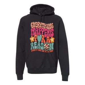 Everything Happens For A Reason Take It One Day (On Back) Premium Hoodie