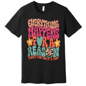 Everything Happens For A Reason Take It One Day (On Back) Premium T-Shirt