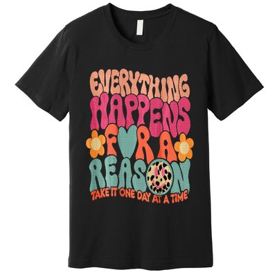 Everything Happens For A Reason Take It One Day (On Back) Premium T-Shirt