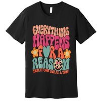Everything Happens For A Reason Take It One Day (On Back) Premium T-Shirt