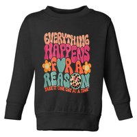 Everything Happens For A Reason Take It One Day (On Back) Toddler Sweatshirt