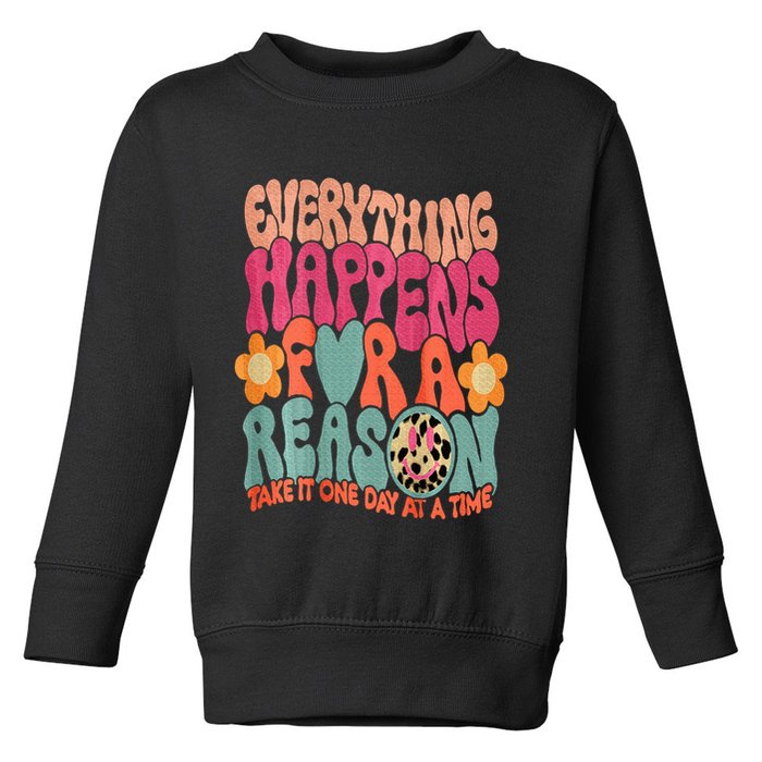 Everything Happens For A Reason Take It One Day (On Back) Toddler Sweatshirt
