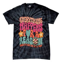 Everything Happens For A Reason Take It One Day (On Back) Tie-Dye T-Shirt