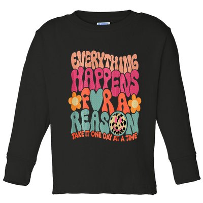 Everything Happens For A Reason Take It One Day (On Back) Toddler Long Sleeve Shirt
