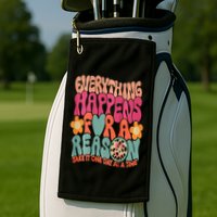 Everything Happens For A Reason Take It One Day (On Back) Golf Towel