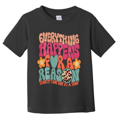 Everything Happens For A Reason Take It One Day (On Back) Toddler T-Shirt