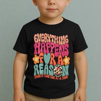 Everything Happens For A Reason Take It One Day (On Back) Toddler T-Shirt