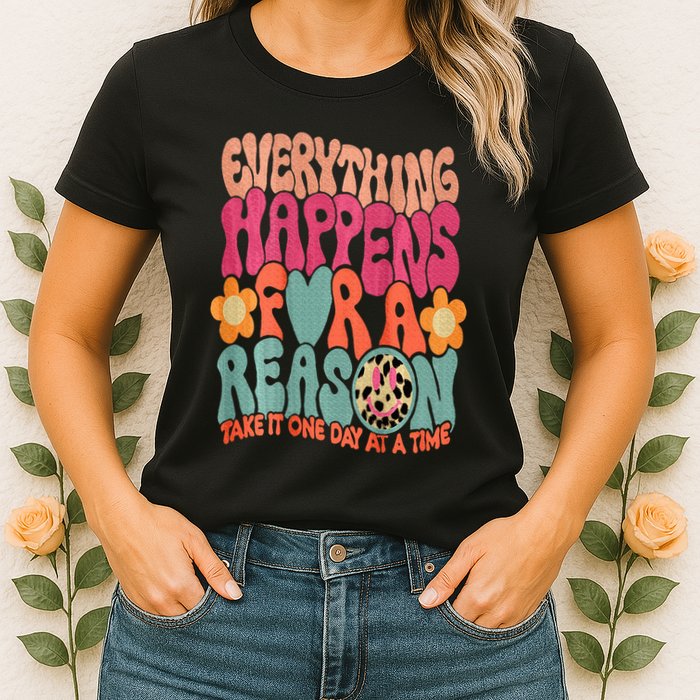 Everything Happens For A Reason Take It One Day (On Back) Womens T-Shirt