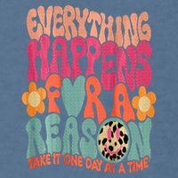 Everything Happens For A Reason Take It One Day (On Back) Garment-Dyed Sweatshirt