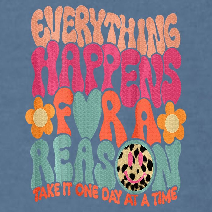 Everything Happens For A Reason Take It One Day (On Back) Garment-Dyed Sweatshirt