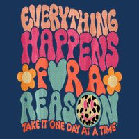 Everything Happens For A Reason Take It One Day (On Back) Infant Baby Jersey Bodysuit