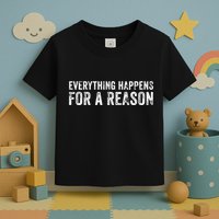 Everything Happens For A Reason Funny Vintage Toddler T-Shirt