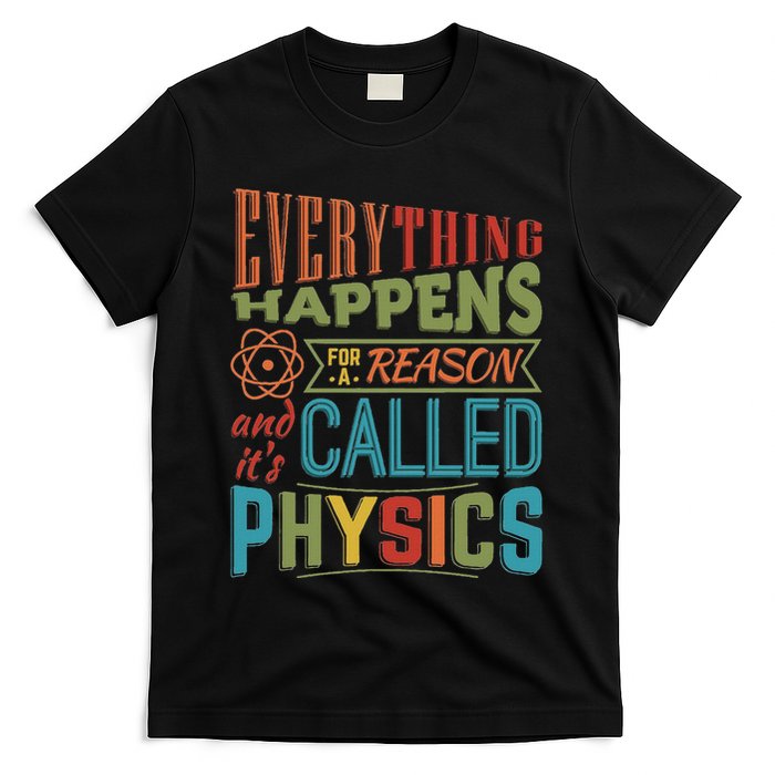 Everything Happens For A Reason ItS Called Physics T-Shirt