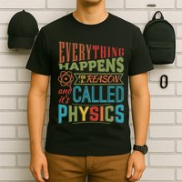 Everything Happens For A Reason ItS Called Physics T-Shirt