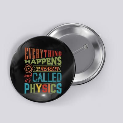 Everything Happens For A Reason ItS Called Physics Button