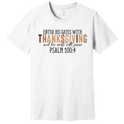 Enter His Gates With Thanksgiving And His Courts With Praise Premium T-Shirt