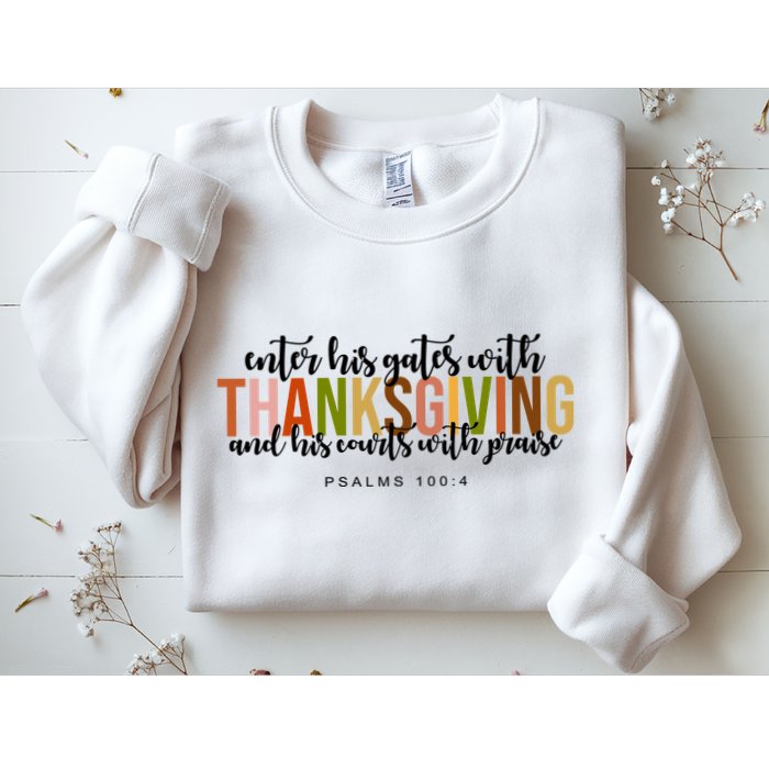 Enter His Gates With Thanksgiving And His Courts With Praise Sweatshirt